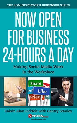 Now Open For Business 24-Hours A Day: Making Social Media Work in the Workplace (The Administrator’s Guidebook Series)