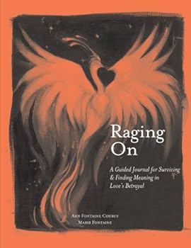 Paperback Raging On: A Guided Journal for Surviving & Finding Meaning in Love's Betrayal Book