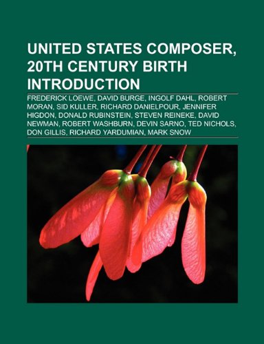 United States Composer, 20th Century Birth Introduction: Frederick Loewe, David Burge, Ingolf Dahl, Robert Moran, Sid Kuller