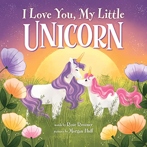 I Love You, My Little Unicorn: A Magical and Encouraging Picture ...