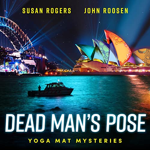 Dead Man's Pose: Yoga Mat Mysteries audiobook cover depicting Sydney Bridge and Sydney Opera House with colourful images on roofs of the Opera House - Title Dead Man’s Pose