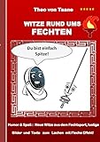 Witze rund ums Fechten: Humor & Spaß: Neue Witze aus dem Fechtsport, lustige Bilder und Texte zum Lachen mit Fleche Effekt!