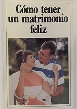 Unknown Binding Cómo tener un matrimonio feliz Book