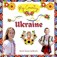 Ukraine - Social Studies for Kids, Ukrainian Culture, Ukrainian Traditions, Music, Art, History, World Travel for Kids, Holidays Around the World, ... Explore Europe Books: My Country Collection 6837618202 Book Cover