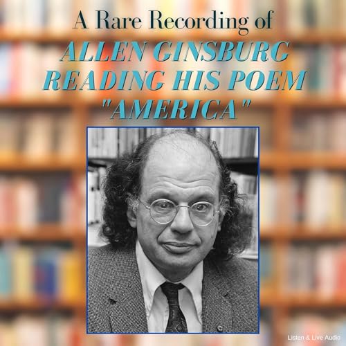 A Rare Recording of Allen Ginsburg Reading His Poem &amp;quot;America&amp;quot; by Allen Ginsburg episode artwork
