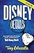 Disney Details: An In-Depth Look at the Secrets, Details, and Backstories of Walt Disney World [Volume One]