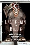 Last Chain on Billie: How One Extraordinary Elephant Escaped the Big Top