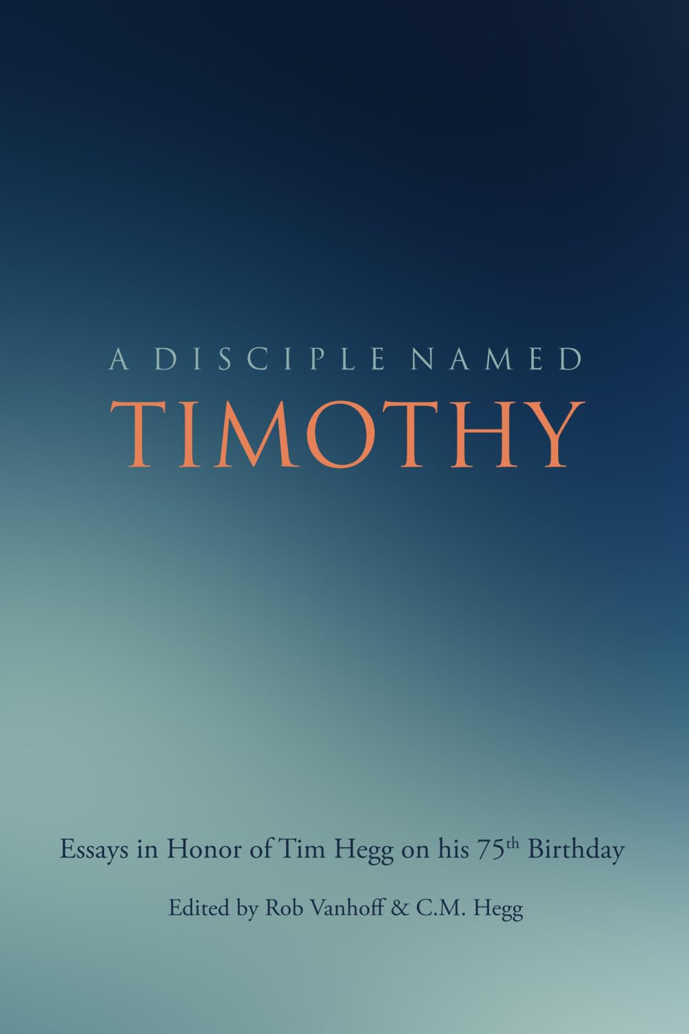 A Disciple Named Timothy: Essays in Honor of Tim Hegg on His 75th Birthday