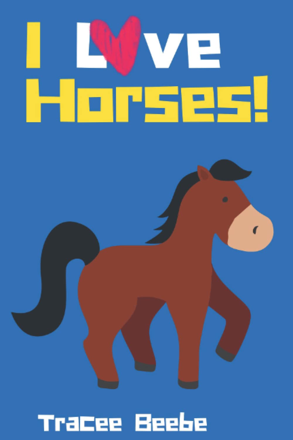 I Love Horses (I Love Animals!)