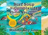Surf Soup No Complaints Whatsoever Thank You for Everything: A Fun-Filled Children's Book About Gratitude Mindfulness and Positive Thinking