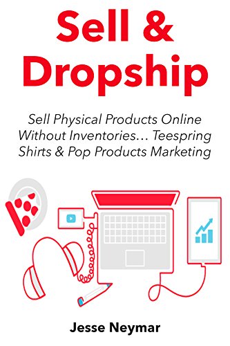 Sell & Dropship (2016): Sell Physical Products Online Without Inventoriesâ€¦ Teespring Shirts & Pop Products Marketing (2 Book Bundle)