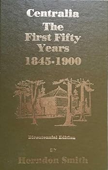 Hardcover Centralia - The First Fifty Years ~ 1845-1900 Book