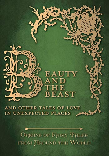 Beauty and the Beast â€“ And Other Tales of Love in Unexpected Places (Origins of Fairy Tales from Around the World) (Origins of the Fairy Tales from Around the World)