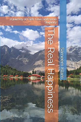 The Real Happiness: A journey of Faith, Love and some Stupidity