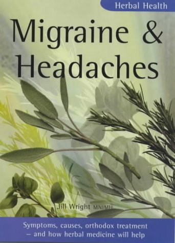 Migraine & Headaches: Symptoms, causes, orthodox treatment - and how herbal medicine will help: Symptons, causes, orthodox treatment- and how herbal medicine will help (Herbal Health S.)