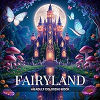 Fairyland Coloring Book for Adults: 50 Magical Designs Featuring Enchanting Fairies, Fantasy Castles, and Whimsical Houses for Stress Relief & Relaxation B0DDLFNPV3 Book Cover