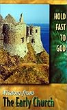 Hold Fast to God: Wisdom from the Early Church