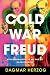 Cold War Freud: Psychoanalysis in an Age of Catastrophes