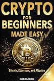 Crypto for Beginners Made Easy: A Step-by-Step Guide to Safely Investing in Bitcoin, Ethereum, and Altcoins – Even If You’re Starting from Zero (Mastery Made Easy Series)