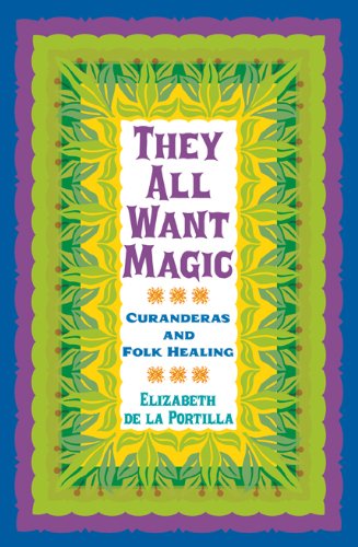 Buy They All Want Magic: Curanderas and Folk Healing: 16 (Rio Grande/Rio Bravo) — BookShops.in