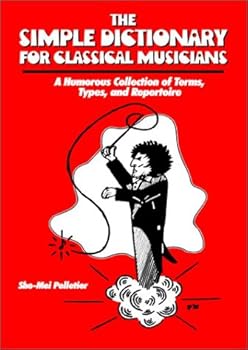 Paperback The Simple Dictionary for Classical Musicians : A Humorous Collection of Terms, Types, and Repertoire Book