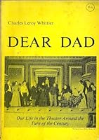 Dear Dad; Our Life In The Theater Around The Turn Of The Century B001F0YPLE Book Cover