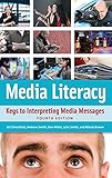 Media Literacy: Keys to Interpreting Media Messages, 4th Edition