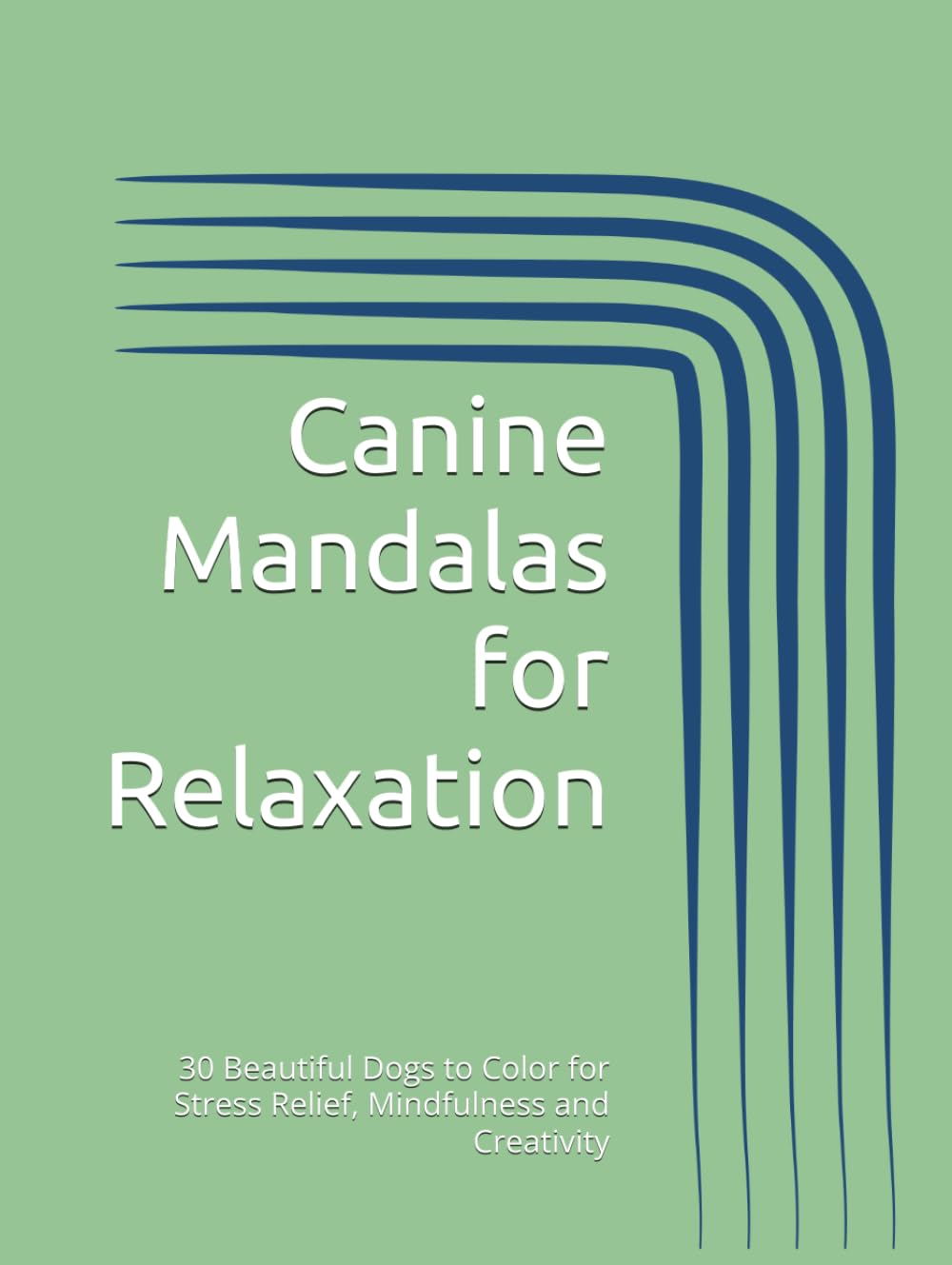 Canine Mandalas for Relaxation: 30 Beautiful Dogs to Color for Stress Relief, Mindfulness and Creativity