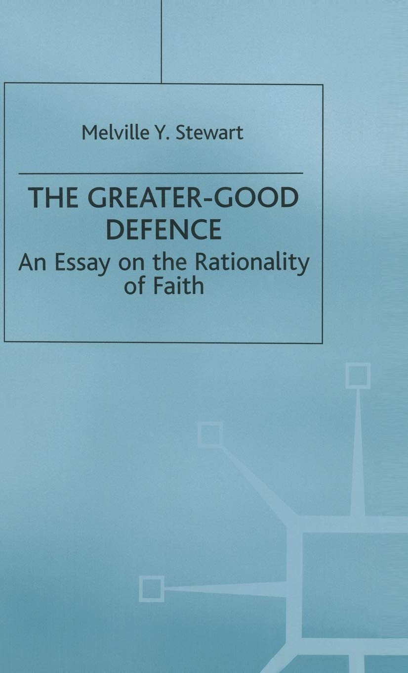The Greater-Good Defence: An Essay on the Rationality of Faith (Library of Philosophy and Religion)