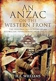 An Anzac on the Western Front: The Personal Recollections of an Australian Infantryman from 1916 to 1918