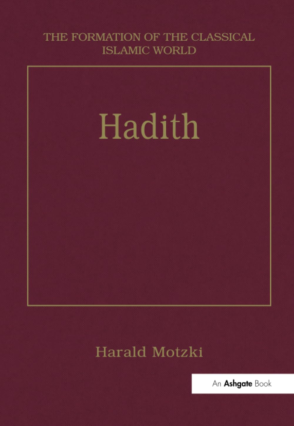 Hadith: Origins and Developments: 28 (The Formation of the Classical Islamic World)