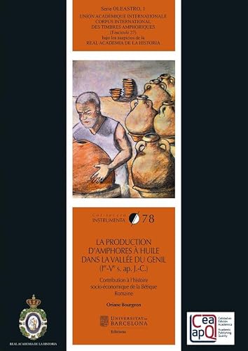 La production d’amphores à huile dans la vallée du Genil (Ier- Ve s. ap. J.-C.): Contribution à l’histoire socio-économique de la Bétique romaine