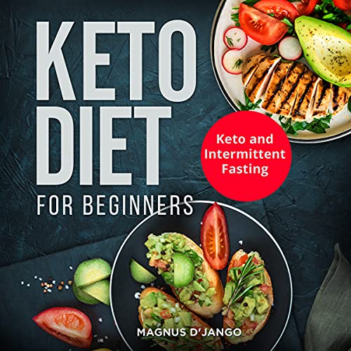 Keto Diet and Intermittent Fasting For Beginners Men and Women: Keto Diet for Dummies, Keto for Women over 50, Keto Clarity, Keto Reset Diet, Keto for Life, Keto Diet for Women after 50, Keto Books