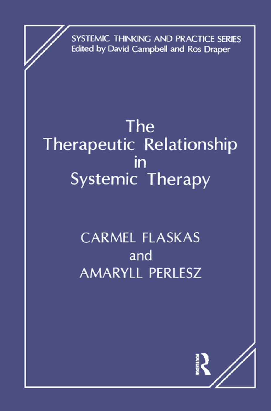 The Therapeutic Relationship in Systemic Therapy (The Systemic Thinking and Practice Series)
