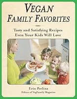 Vegan Family Favorites: Tasty And Satisfying Recipes Even Your Kids Will Love 0972510214 Book Cover