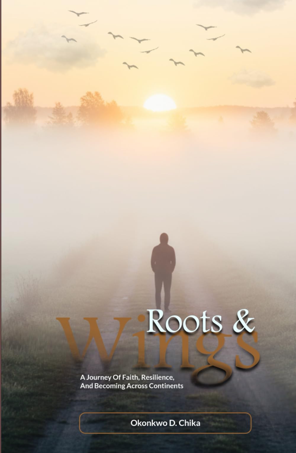 Roots & Wings: A Journey of Faith, Resilience, and Becoming Accross Continents