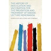 The History of Inoculation and Vaccination for the Prevention and Treatment of Disease. Lecture Memoranda