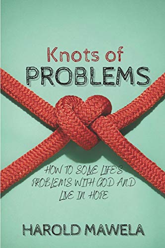 KNOTS OF PROBLEMS: HOW TO SOLVE LIFE'S PROBLEMS WITH GOD AND LIVE IN HOPE