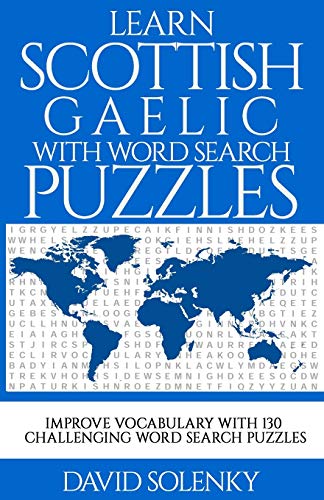 Learn Scottish Gaelic With Word Search Puzzles: Learn Scottish Gaelic Language Vocabulary With Challenging Word Find Puzzles For All Ages