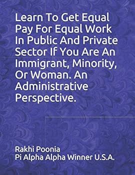 Paperback Learn To Get Equal Pay For Equal Work In Public And Private Sector If You Are An Immigrant, Minority, Or Woman. Book