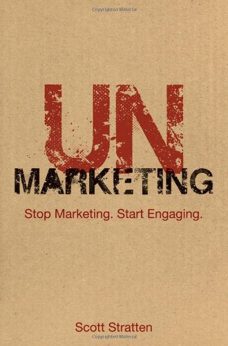 UnMarketing: Stop Marketing. Start Engaging.