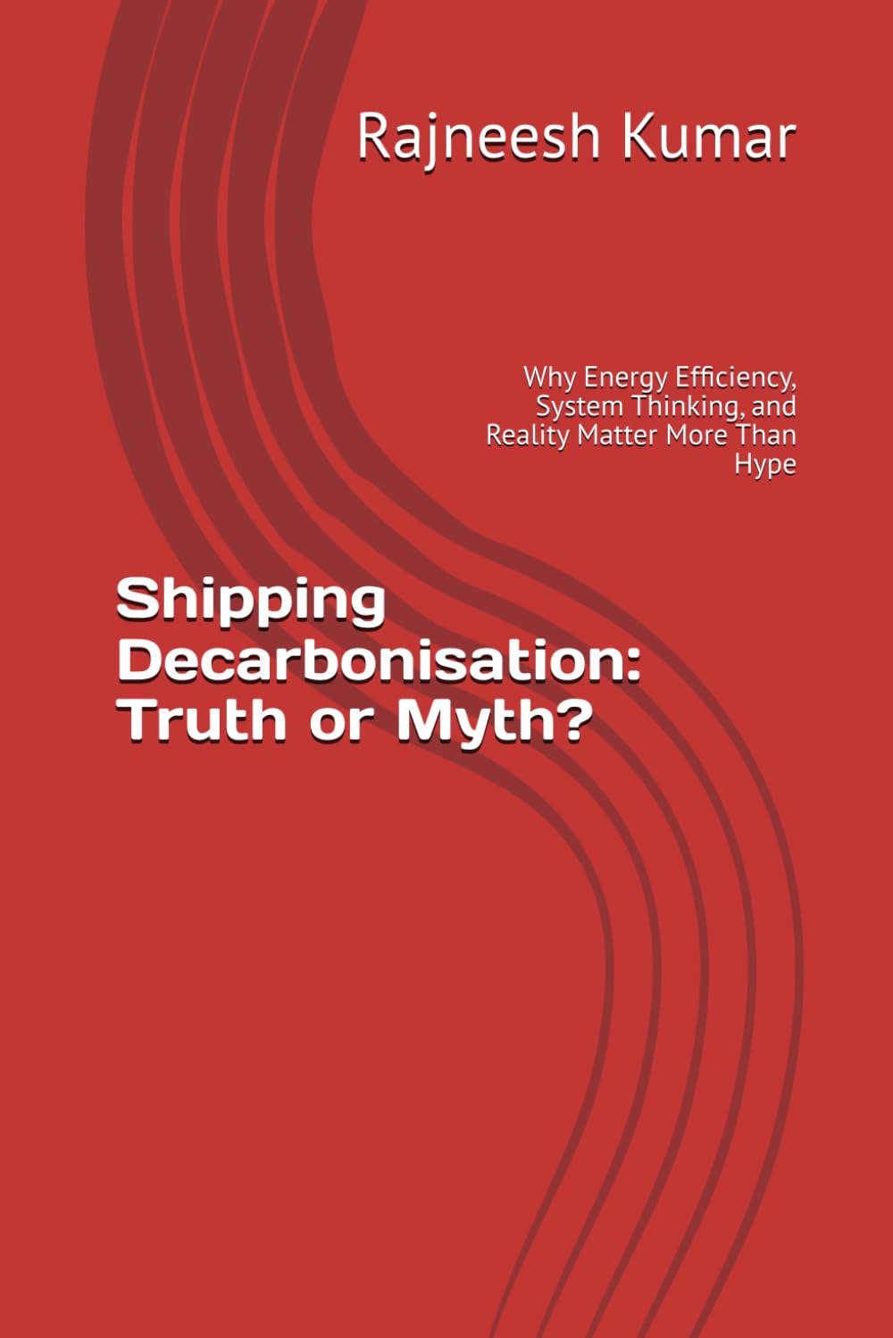 Shipping Decarbonisation: Truth or Myth?: Why Energy Efficiency, System Thinking, and Reality Matter More Than Hype