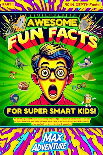 Awesome Fun Facts For Super Smart Kids!: An Amazing Collection of Interesting Knowledge For Curious Young Minds. A Book To Fight Boredom and Help Educate ... Kid-Friendly Way. (English Edition)