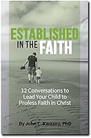 Established in the Faith: 12 Conversations to Lead Your Child to Profess Faith in Christ 1944964185 Book Cover