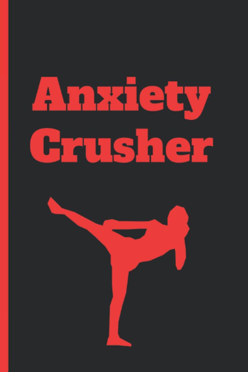 Anxiety Crusher Personal Growth and Development Journal; Sidekick Smash; Red Lettering on Black (Notebook, Journal, Diary, 6 x 9 inches, 120 lined pages)