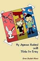 My Japanese Husband STILL Thinks I'm Crazy 0990773698 Book Cover
