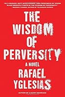 The Wisdom of Perversity by Rafael Yglesias B019L4VA22 Book Cover