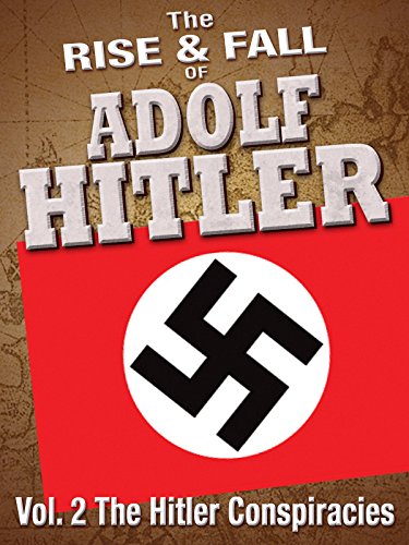 The Rise and Fall of Adolf Hitler: Volume 2 - The Hitler Conspiracies