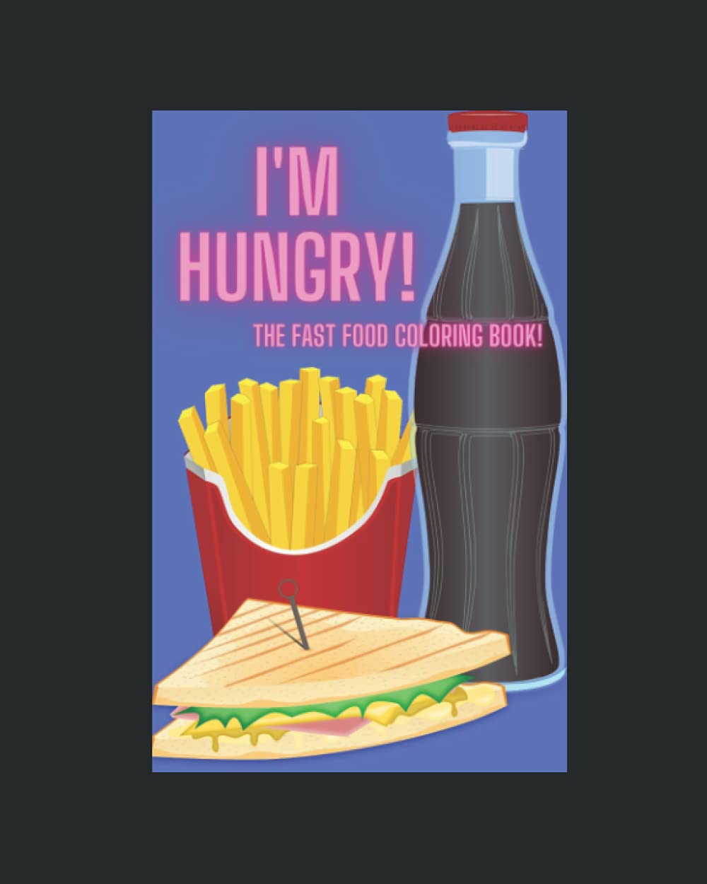 I'm Hungry!: The Fast Food Coloring Book!