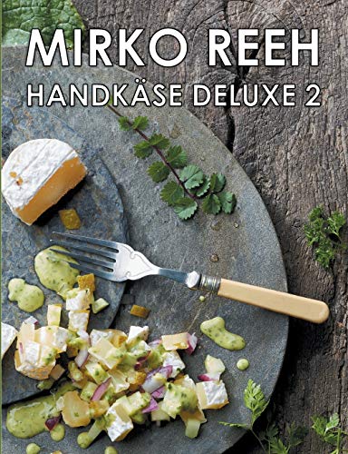 Handkäse Deluxe 2: Neue Rezepte rund um den Handkäs' Handkäse Deluxe 2: Neue Rezepte rund um den Handkäs'